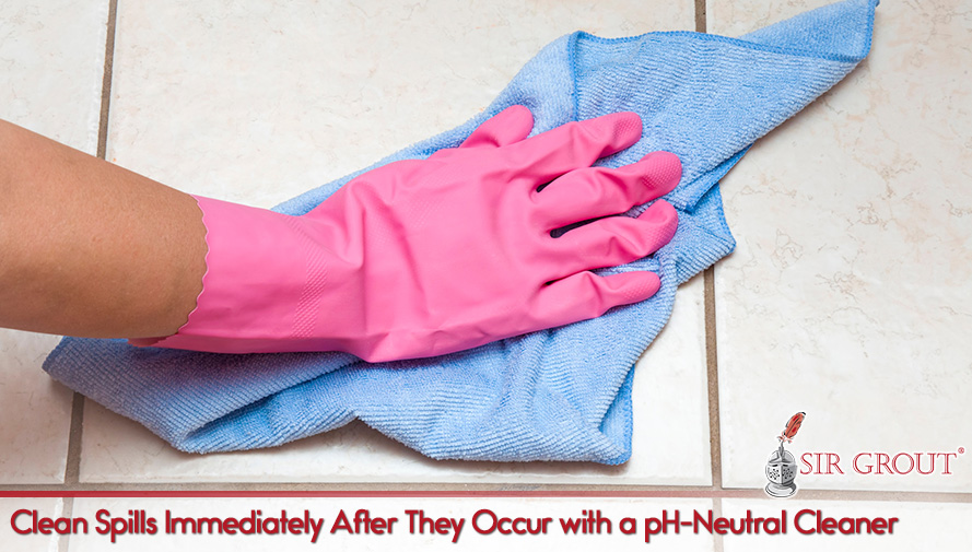 Clean Spills Immediately After They Occur with a pH-Neutral Cleaner